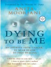 Dying To Be Me: My Journey from Cancer, to Near Death, to True Healing - Anita Moorjani