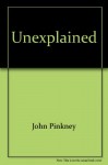 Unexplained - John Pinkney