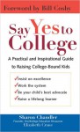 Say Yes to College: A Practical and Inspirational Guide to Raising College-Bound Students - Sharon Chandler, Elizabeth Crane, Elizabeth Crane