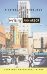 Writing Ann Arbor: A Literary Anthology - Laurence Goldstein