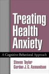 Treating Health Anxiety: A Cognitive-Behavioral Approach - Steven Taylor, Gordon J.G. Asmundson