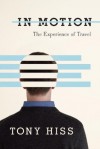 In Motion: The Experience of Travel - Tony Hiss