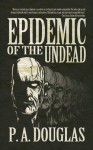 Epidemic of the Undead - P.A. Douglas, W.F. Morrison IV