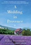 A Wedding in Provence: A Novel - Ellen Sussman