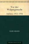 Vor der Walpurgisnacht - Aufsätze 1925-1936 (German Edition) - Karl Kraus