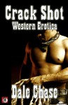 Crack Shot: Western Erotica - Dale Chase