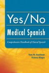 Yes/No Medical Spanish: Comprehensive Handbook of Clinical Spanish - Karshner Kaufman