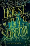 House of Ivy & Sorrow - Natalie Whipple
