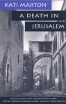 Death in Jerusalem, A: The Assassination by Jewish Extremists of the First Arab/Israeli - Kati Marton