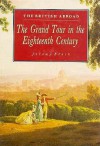 The British Abroad: The Grand Tour In The Eighteenth Century - Jeremy Black