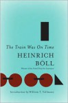 The Train Was On Time - Heinrich Böll, Leila Vennewitz, William T. Vollmann