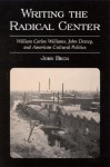 Writing the Radical Center: William Carlos Williams, John Dewey, and American Cultural Politics - John Beck