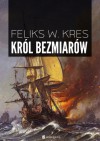 Król Bezmiarów - Feliks W. Kres