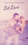 Let Love Stay - Melissa Collins