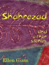 Shahrezad and Other Stories - Ellen Guon
