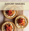 Savory Baking: 75 Warm and Inspiring Recipes for Crisp, Savory Baking - Mary Cech, Noel Barnhurst