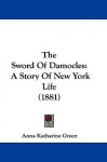 The Sword of Damocles: A Story of New York Life (1881) - Anna Katharine Green
