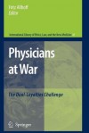 Physicians at War: The Dual-Loyalties Challenge - Fritz Allhoff