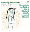 Parenting Preschoolers: Suggestions for Raising Young Blind and Visually Impaired Children - Kay Alicyn Ferrell