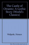 The Castle of Otranto (World's Classics) - Horace Walpole, W.S. Lewis, Joseph W. Reed Jr.