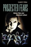 Projected Fears: Horror Films and American Culture - Kendall R. Phillips