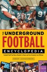 The Underground Football Encyclopedia: Football Stuff You Never Needed to Know and Can Certainly Live Without - Robert Schnakenberg
