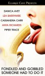 Fondled and Gobbled (Someone Had To Do It, #1) - Danica Avet, Lea Barrymire, Cassandra Carr, Anya Richards, Piper Trace