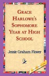Grace Harlowe's Sophomore Year at High School - Jessie Graham Flower, 1st World Library