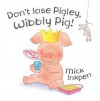 Don't Lose Pigley, Wibbly Pig - Mick Inkpen