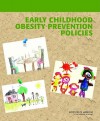 Early Childhood Obesity Prevention Policies - Committee on Obesity Prevention Policies, Institute of Medicine, Leann L. Birch, Lynn Parker, Annina Burns, Committee on Obesity Prevention Policies