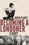 Becoming a Londoner: A Diary - David Plante