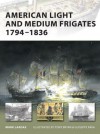 American Light and Medium Frigates 1794-1836 (New Vanguard) - Mark Lardas, Tony Bryan