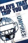 Plays That Trip You Up: The Umpires Handbook - Jeffrey Stern, Ross Bray, Matt Moore