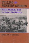 Telling Western Stories: From Buffalo Bill to Larry McMurtry - Richard W. Etulain
