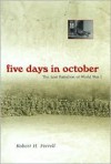 Five Days in October: The Lost Battalion of World War I - Robert H. Ferrell