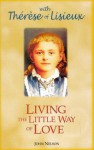 Living the Little Way of Love: With Therese of Lisieux - John Nelson