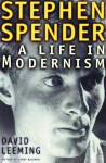 Stephen Spender: A Life in Modernism - David A. Leeming