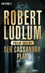 Der Cassandra-Plan: Roman (German Edition) - Heinz Zwack, Robert Ludlum, Philip Shelby