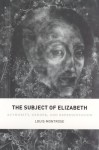 The Subject of Elizabeth: Authority, Gender, and Representation - Louis Montrose