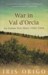 War In Val D'orcia: An Italian War Diary, 1943 1944 - Iris Origo