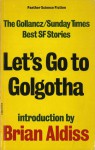 Let's Go to Golgotha - Brian W. Aldiss, Daphne Castell, James Alexander, Vic Norris, Chris Morgan, Garry Douglas Kilworth, Norman L. Macht, D. West