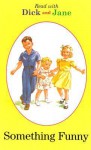 Read with Dick and Jane: Something Funny - Grosset & Dunlap Inc.