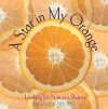 Star in My Orange: Looking for Natures Shapes - Dana Meachen Rau