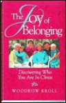 The Joy of Belonging: Discovering Who You Are in Christ - Woodrow Kroll