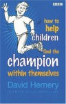 How to Help Children Find the Champion Within Themselves - David Hemery