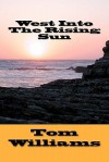 West Into the Rising Sun - Tom Williams