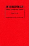 On The Edge Of The Cliff: History, Language, And Practices - Roger Chartier, Lydia G. Cochrane