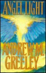 Angel Light: An Old-Fashioned Love Story - Andrew M. Greeley