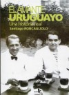 El amante uruguayo: una historia real - Santiago Roncagliolo