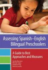 Assessing Spanish-English Bilingual Preschoolers: A Guide to Best Approaches and Measures - Sandra Barrueco, Michael Lopez, Christine Ong